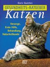 Gesundheits- Ratgeber Katzen. Vorsorge, Erste Hilfe, Behandlung, Naturheilkunde