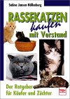 Rassekatzen kaufen mit Verstand. Der Ratgeber f&uuml;r K&auml;ufer und Z&uuml;chter
